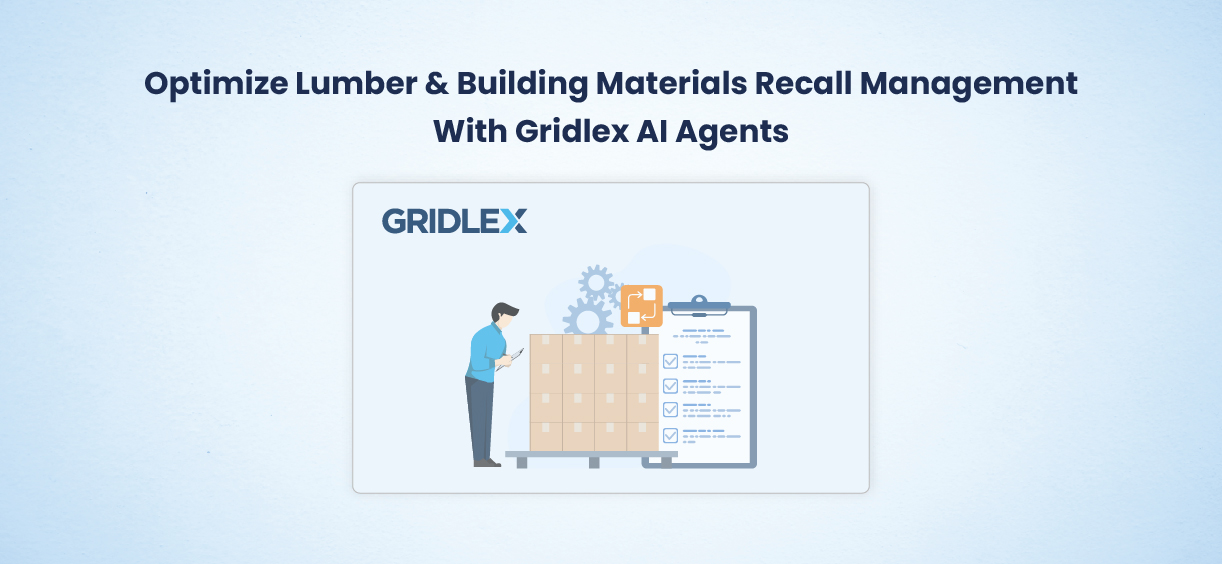 Optimize Lumber & Building Materials Recall Management with Gridlex AI Agents